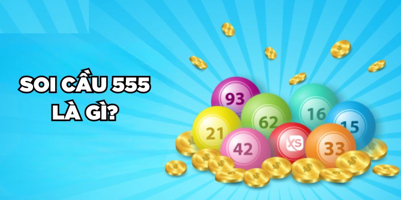 Bí Kíp Soi Cầu 555 Đoán Số Bất Bại Làm Giàu Tích Tắc 1 Trang Chủ Jun88.com #1 Việt Nam Soi cầu 555 là gì?