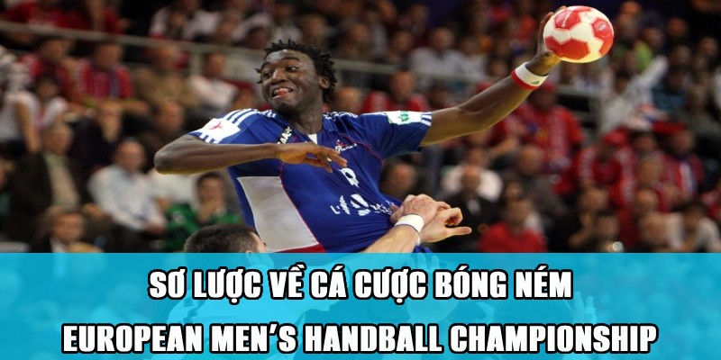 Cá Cược Bóng Ném European Men’s Handball Championship Thú Vị 1 Trang Chủ Jun88.com #1 Việt Nam Đôi nét về cá cược bóng ném European Men’s Handball Championship